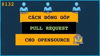 Hướng dẫn Lập Trình Viên tham gia PR vào cộng đồng OpenSource GitHub chất lượng cao