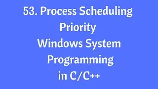 53.Process Scheduling Priority- Windows System Programming in C/C++