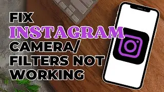 How To Fix Instagram Camera Or Filters Not Working?