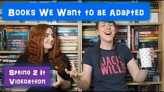Spring 2 It Videoathon 6 - Books We Want to be Adapted