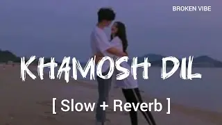 KHAMOSH DIL | [ SLOW + REVERB ] | BROKEN VIBE | LYRICS SONG 