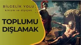 Kinizm: Toplumu Dışlamak - Bilgelik Yolu #3