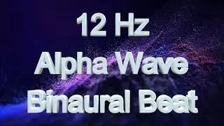 12 Hz Alpha Wave Binaural Frequency ~  Mood Enhancing/ Relaxing