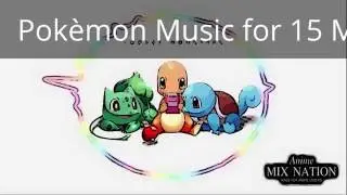 Pokemon music for 15 minutes