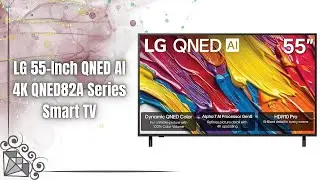 Обзор LG QNED82A 2025 | 55-дюймовый смарт-телевизор 4K с искусственным интеллектом, HDR10 и потря...