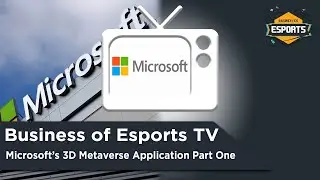 Business of Esports TV: Microsoft's 3D Metaverse Application Part One