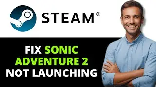 Как исправить проблему с запуском Sonic Adventure 2 в Steam (полное руководство 2026 года)