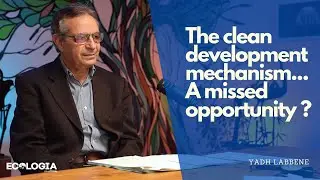 The clean development mechanism... A missed opportunity ? - Ecologia Briefs | With M. Yadh Labbene