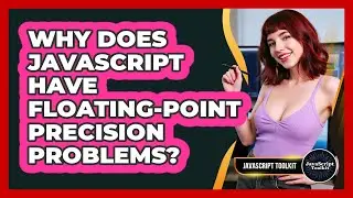 Why Does JavaScript Have Floating-point Precision Problems? - JavaScript Toolkit