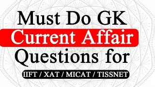 Must Do GK Current Affair Questions for IIFT / XAT / MICAT / TISSNET