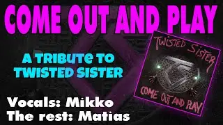 Twisted Sister &ndash; COME OUT AND PLAY (Cover by Matias Vilkko & Mikko Siukonen)