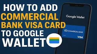 HOW TO ADD COMMERCIAL BANK VISA DEBIT/CREDIT CARD TO GOOGLE PAY