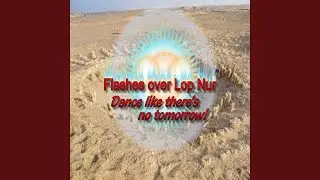 Flashes from Lop Nur: Can't Stop Dancing