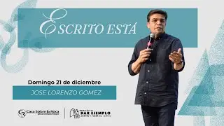 Escrito está |Ps. José Lorenzo Gomez | Domingo 21 de Diciembre