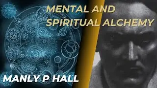 Mental and Spiritual Alchemy By Manly P Hall
