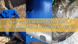 Avis sur la Water Tech POOL BLASTER Max Li Aspirateur de piscine, aspirateur de piscine sans fil ave