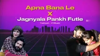 Apna Bana Le X Jagnyala Pankh Futle (Synthwave Lofi Mix) Yadnesh - VYMusic | Marathi X Hindi Mashup