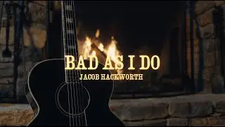 Jacob Hackworth - Bad as I Do (Cabin Sessions)