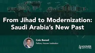 From Jihad to Modernization: Saudi Arabia&rsquo;s New Past | Hoover History Lab | Cole Bunzel