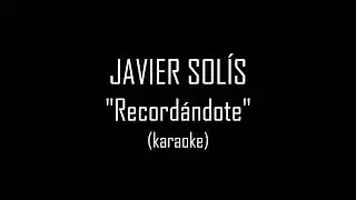 JAVIER SOLÍS - Recordandote (karaoke)