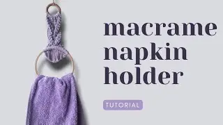 macrame napkin holder | detailed tutorial | for beginners | kitchen towel holder