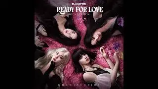 BLACKPINK - Ready For Love (Rock Ver.)