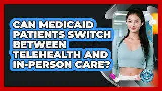 Can Medicaid Patients Switch Between Telehealth And In-person Care? - Gen Z Telehealth Guide
