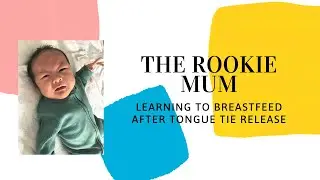 Re-learning to breastfeed my baby after tongue tie release