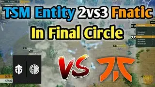 Tsm Entity 2vs3 Fnatic | Tsm Entity vs Fnatic in Final Circle