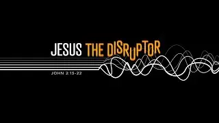 Jesus the Disruptor