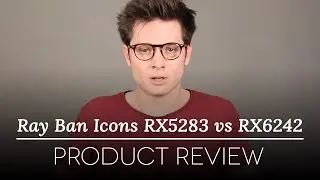 Ray-Ban Icons Glasses Review - Ray-Ban RX5283 vs Ray-Ban RX6242