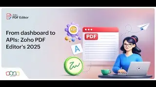 From Dashboard to APIs: Zoho PDF Editor's 2025 Wrap-up