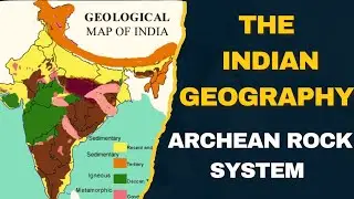 ARCHEAN ROCK SYSTEM, INDIAN GEOGRAPHY FOR ALL CSE AND PSC EXAMS