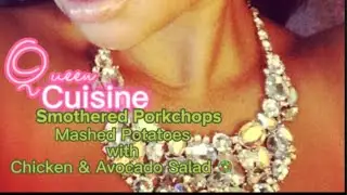 &ldquo;Queen Cuisine&rdquo; Smothered Pork-chops, mashed Potatoes w/ Chicken & Avocado Salad