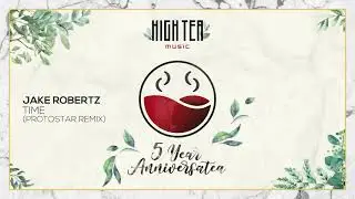 Jake Robertz - Time (ft. Teasha Huns) (Protostar Remix) [High Tea Music]