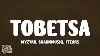 Myztro, Shaunmusiq & Ftears - Tobetsa