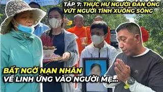 Tập 7:Thực hư người đàn ông vứt người tình xuống sông - Bất ngờ nạn nhân về linh ứng vào người mẹ...