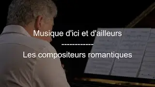 Musique d'ici et d'ailleurs: Les compositeurs romantiques