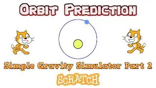 Scratch Gravity & Orbit Simulation Tutorial Part 2: Orbit Prediction