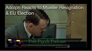 Adolph Reacts to Mueller Resignation & EU Election