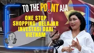 One Stop Shopping: Belajar Investasi dari Vietnam | To The Point Aja | 16/01