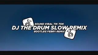 Dj The Drum Slow Remix 2024 Bootleg Febry Remix || Dj Fyp Viral Tik tok terbaru