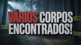 VÁRIOS CORPOS ENCONTRADOS!
