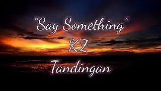 KZ Tandingan - Say Something (Lyrics)