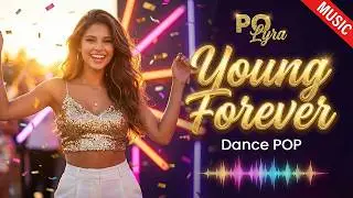 Young Forever | POP Dance | PO Lyra Official Music Video