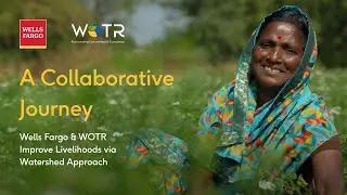 A Collaborative Journey: Wells Fargo & WOTR Improve Livelihoods via Watershed Approach