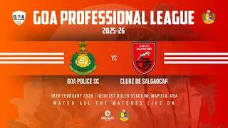 GOA POLICE SC VS CLUBE DE SALGAOCAR | GOA PROFESSIONAL LEAGUE 2025-26