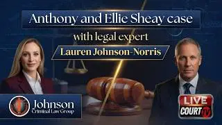 Court TV Anthony and Ellie Sheay case with legal expert Lauren Johnson-Norris | Johnson Criminal Law