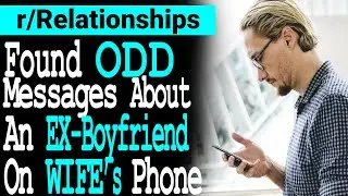 Found ODD Message About An Ex-Boyfriend On My Wife's Phone.[Reddit Relationships Advice]