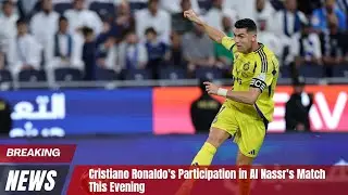 Cristiano Ronaldo's Participation in Al Nassr's Match This Evening #cristanoronaldo #cr7 #football